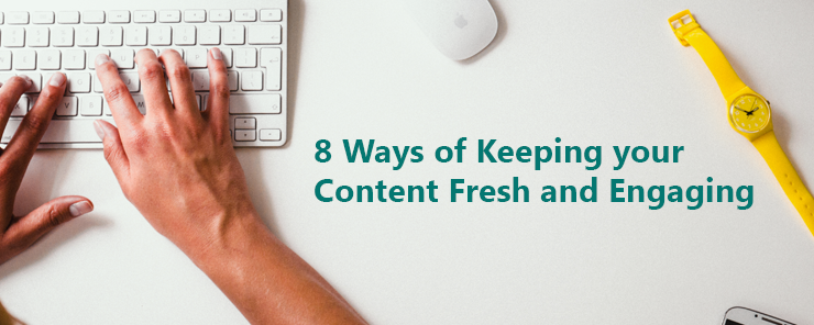 +8 Ways of Keeping your Content Fresh and Engaging