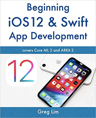 Beginning iOS 12 & Swift App Development- Develop iOS Apps with Xcode 10, Swift 4, Core ML 2, ARKit 2 and more -9