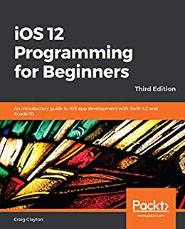 iOS 12 Programming for Beginners- An introductory guide to iOS app development with Swift 4.2 and Xcode 10- 3rd Edition- 12