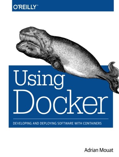 Using Docker- Developing and Deploying Software with Containers